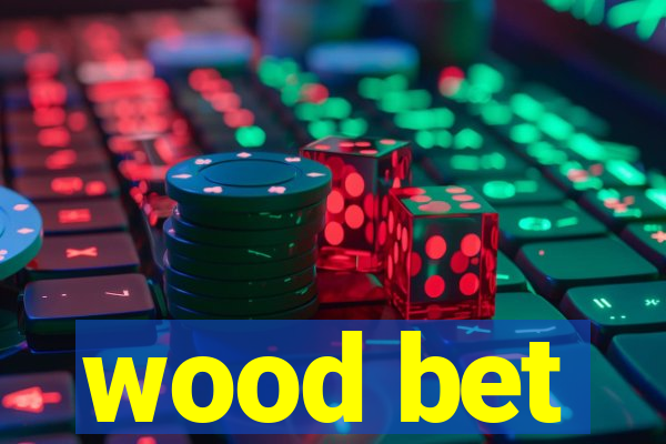 wood bet