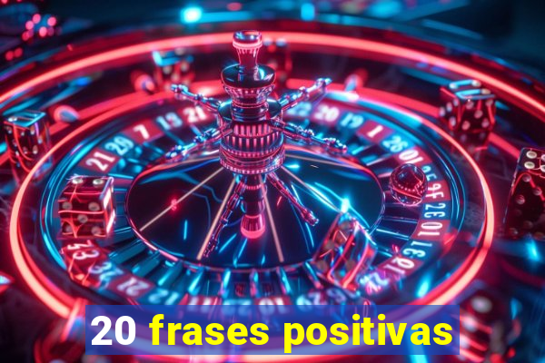 20 frases positivas