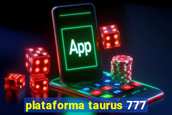 plataforma taurus 777