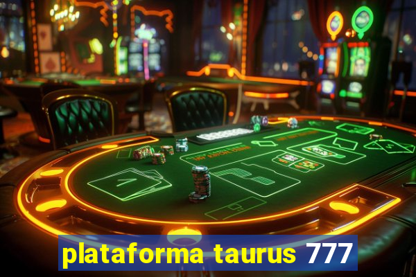 plataforma taurus 777