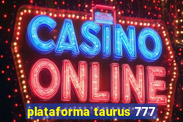 plataforma taurus 777