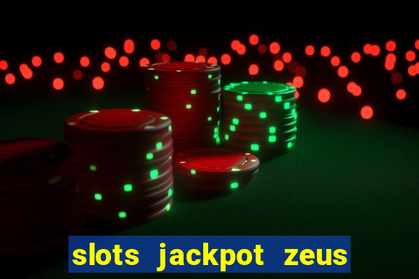 slots jackpot zeus early access