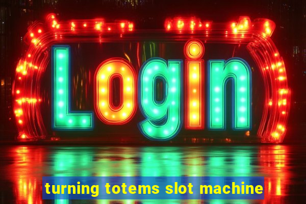 turning totems slot machine