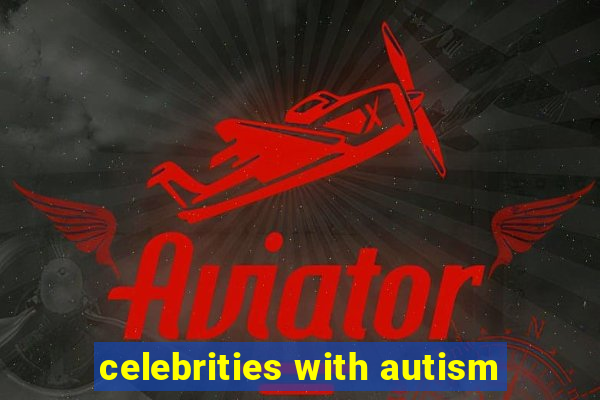 celebrities with autism