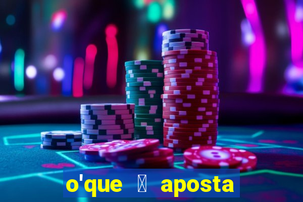 o'que 茅 aposta qualificativa bet365