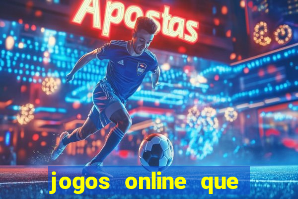 jogos online que dar dinheiro