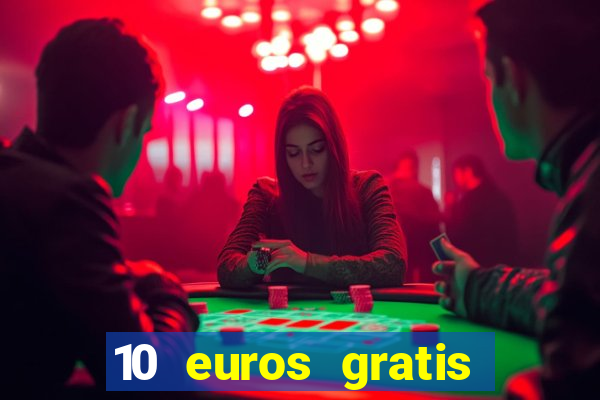 10 euros gratis sin depósito casino 2023