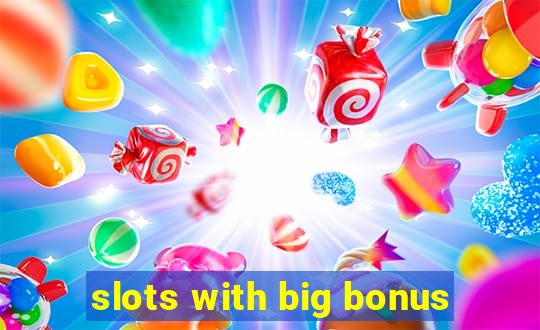 slots with big bonus