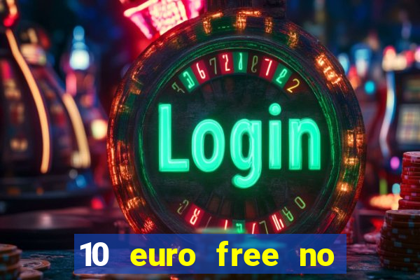 10 euro free no deposit casino