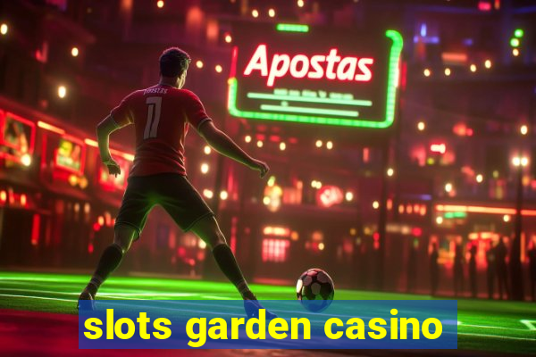 slots garden casino