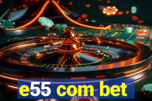 e55 com bet