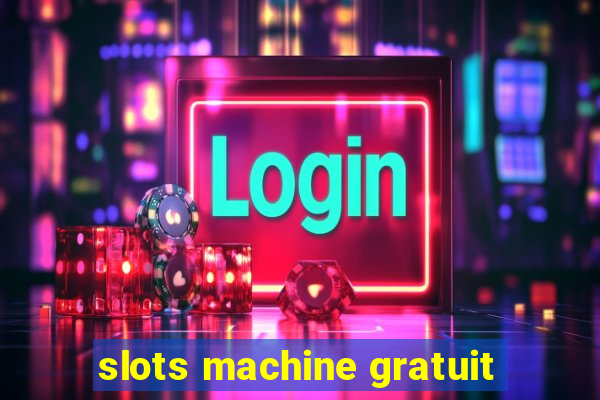 slots machine gratuit