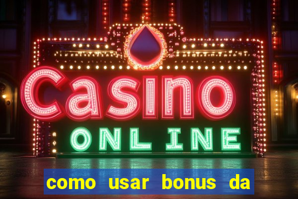 como usar bonus da estrela bet