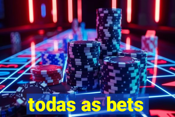 todas as bets