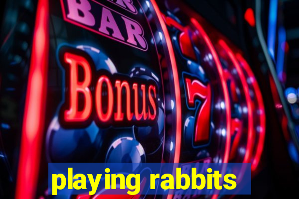 playing rabbits