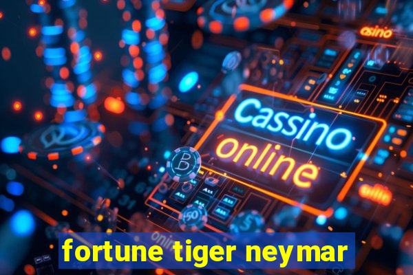 fortune tiger neymar