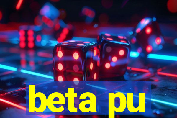 beta pu