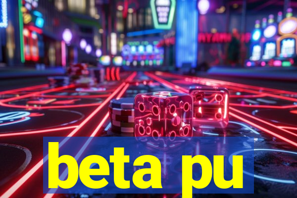 beta pu