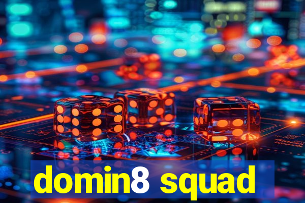 domin8 squad