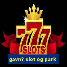 gavn? slot og park