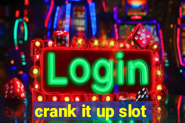 crank it up slot