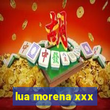 lua morena xxx