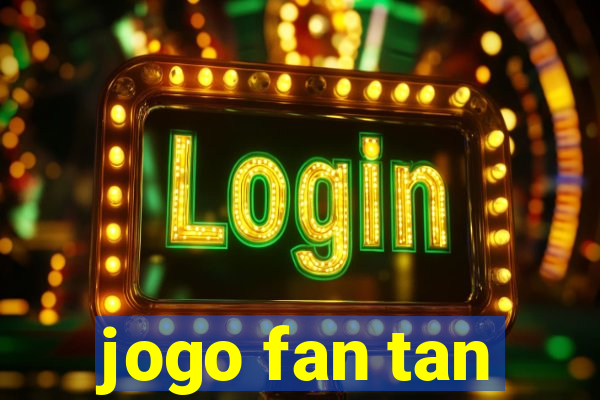 jogo fan tan