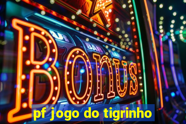 pf jogo do tigrinho