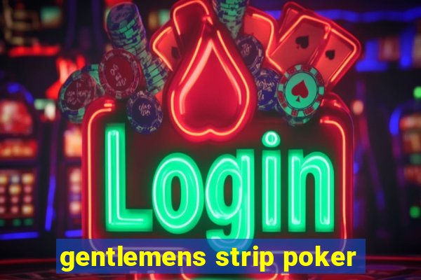 gentlemens strip poker