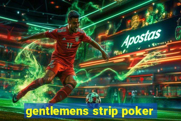 gentlemens strip poker