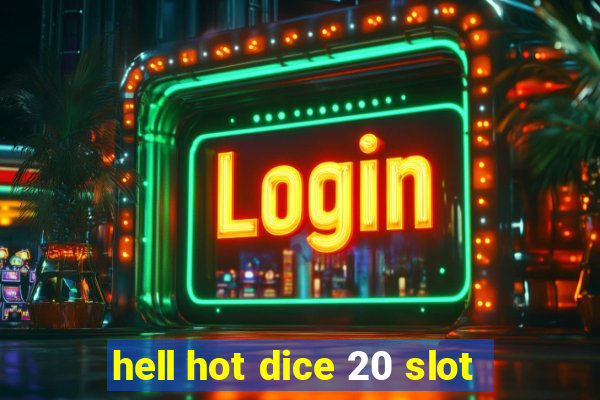 hell hot dice 20 slot