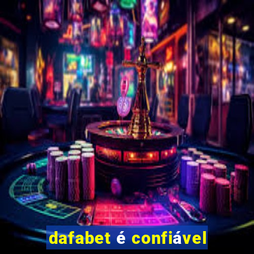 dafabet é confiável