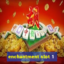 enchantment slot 1