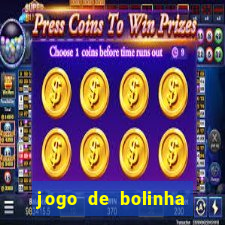 jogo de bolinha que ganha dinheiro