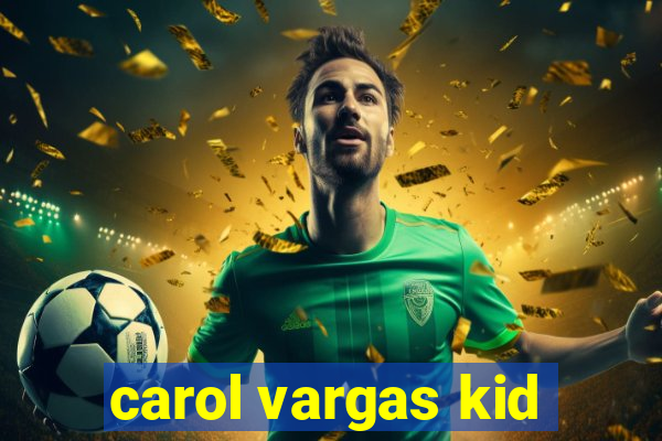 carol vargas kid