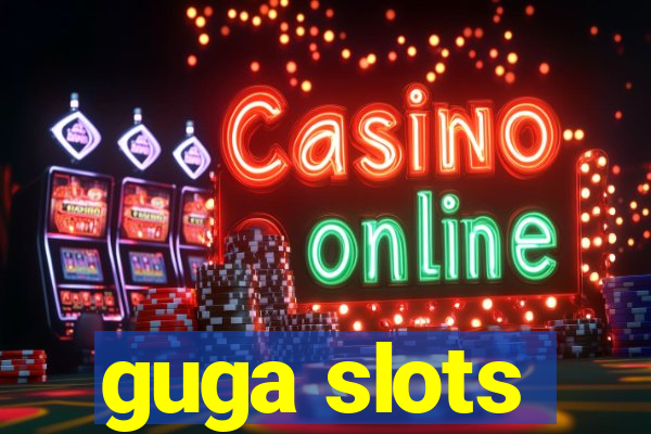 guga slots