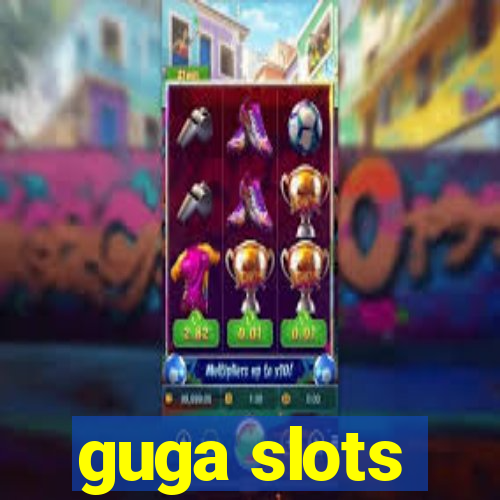 guga slots