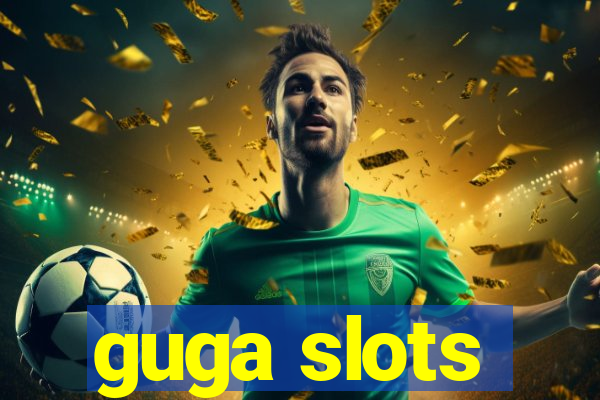 guga slots