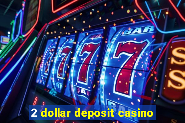 2 dollar deposit casino