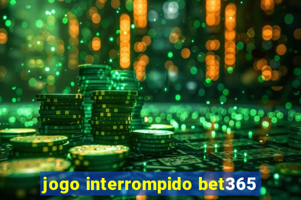 jogo interrompido bet365