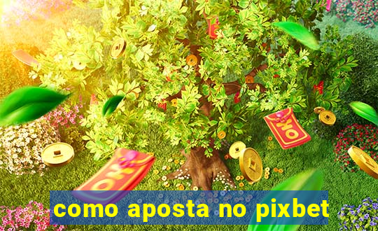 como aposta no pixbet