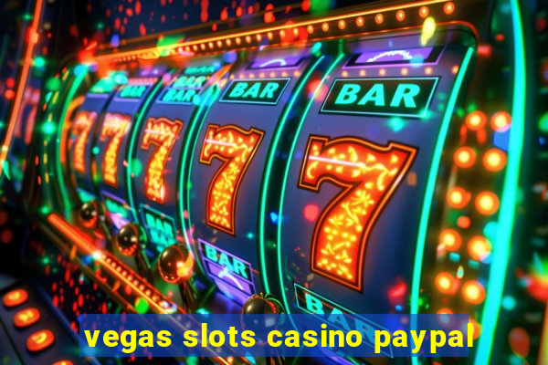 vegas slots casino paypal