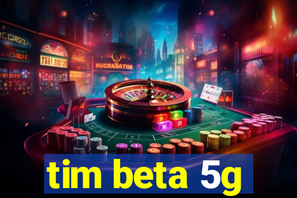 tim beta 5g