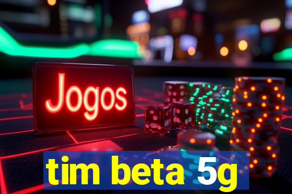 tim beta 5g