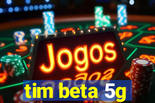 tim beta 5g