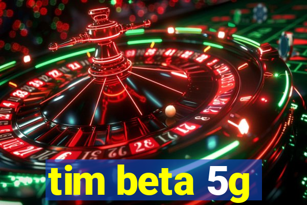 tim beta 5g