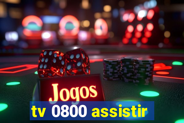 tv 0800 assistir