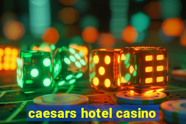 caesars hotel casino