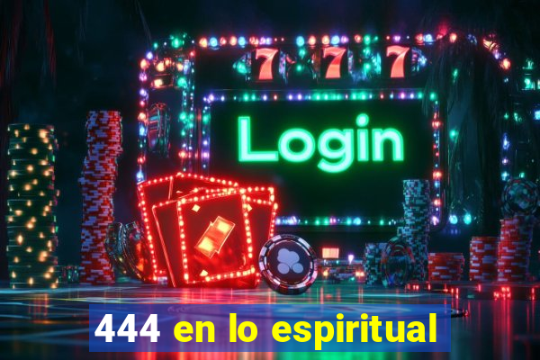 444 en lo espiritual