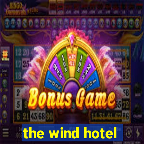 the wind hotel